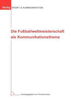 Paperback Die Fußballweltmeisterschaft als Kommunikationsthema [German] Book