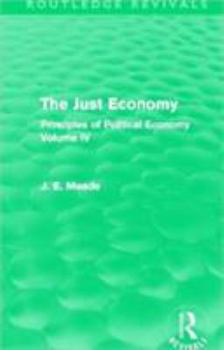 Paperback The Just Economy: Principles of Political Economy Volume IV Book