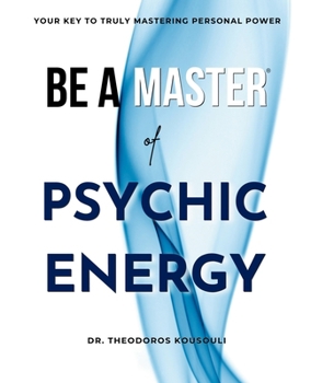 Paperback Be A Master Of Psychic Energy: Your Key To Truly Mastering Your Personal Power Book
