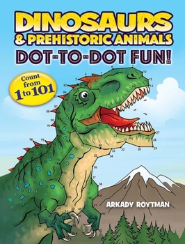 Paperback Dinosaurs & Prehistoric Animals Dot-To-Dot Fun!: Count from 1 to 101 Book