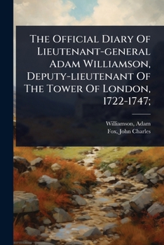 Paperback The Official Diary Of Lieutenant-general Adam Williamson, Deputy-lieutenant Of The Tower Of London, 1722-1747; Book