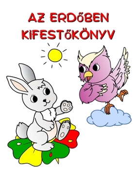 Az Erdoben Kifestokönyv: Gyönyöru természet és állatok színezésére 3 év feletti gyermekek számára (Hungarian Edition)