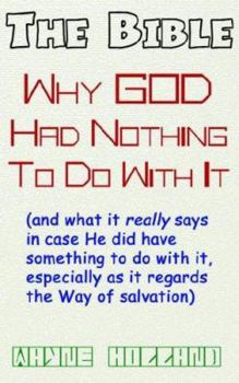 Paperback The Bible: Why God Had Nothing to Do With It Book