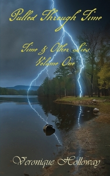 Pulled Through Time (Time and Other Lies)