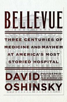 Hardcover Bellevue: Three Centuries of Medicine and Mayhem at America's Most Storied Hospital Book