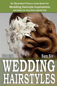 Paperback Weddings: Wedding Hairstyles: An Illustrated Picture Guide Book For Wedding Hairstyle Inspirations: Inspirations and Ideas for Y Book