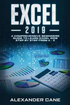Paperback Excel 2019: A Comprehensive Beginners Guide to Learn Excel 2019 Step by Step from A - Z Book