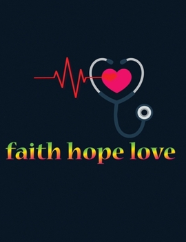 Faith hope love: Nurse Journal Nursing Students Notebook Gift for Nurses 8.5x11 inches