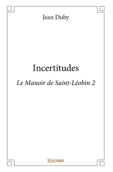 Incertitudes: Le Manoir de Saint-Léobin 2 (French Edition)