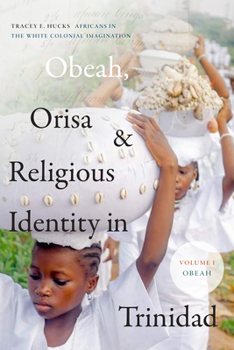 Hardcover Obeah, Orisa, and Religious Identity in Trinidad, Volume I, Obeah: Africans in the White Colonial Imagination, Volume 1 Book