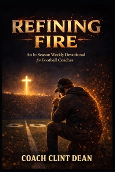 Paperback Refining Fire: An in Season Weekly Devotional for Football Coaches Book