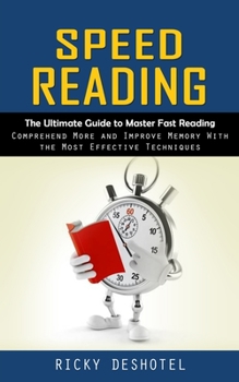 Paperback Speed Reading: The Ultimate Guide to Master Fast Reading (Comprehend More and Improve Memory With the Most Effective Techniques) Book