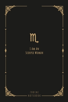 I Am An Scorpio Woman: this notebook is a nice gift for an Scorpio woman. There is ample room inside for writing notes and ideas. This paperback notebook is 6 x 9 and has 120 pages.