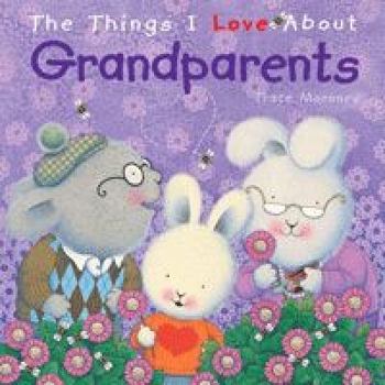 Hardcover The Things I Love about Grandparents. Trace Moroney Book