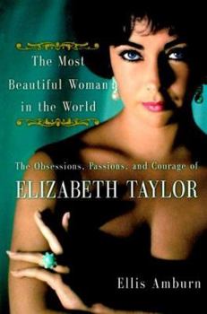 Hardcover The Most Beautiful Woman in the World: Obsessions, Passions, and Courage of Elizabeth Taylor, the Book