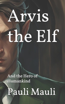 Paperback Arvis the Elf: And the Hero of Humankind Book