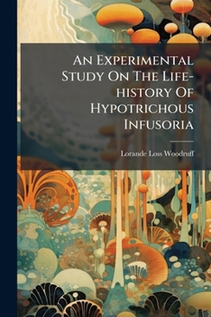 Paperback An Experimental Study On The Life-history Of Hypotrichous Infusoria [Afrikaans] Book