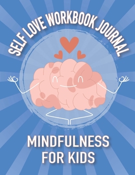 Paperback Self Love Workbook Journal Mindfulness For Kids: Daily Practice & Writing Prompts Gratitude Diary (Blue) Book