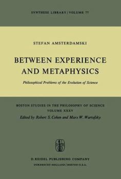 Hardcover Between Experience and Metaphysics: Philosophical Problems of the Evolution of Science Book