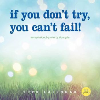 Unspirational 2020 Wall Calendar: if you don't try, you can't fail!