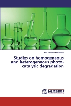 Paperback Studies on homogeneous and heterogeneous photo-catalytic degradation Book