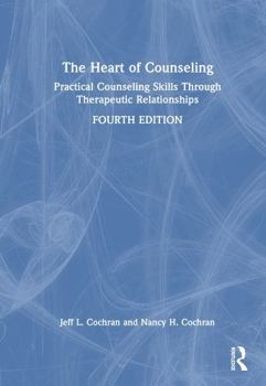 Hardcover The Heart of Counseling: Practical Counseling Skills Through Therapeutic Relationships Book