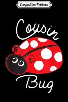 Composition Notebook: Cousin Bug Ladybug Gift For Cousin  Journal/Notebook Blank Lined Ruled 6x9 100 Pages