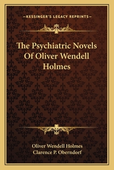 The Psychiatric Novels of Oliver Wendell Holmes. Abridgment, Intro and Annotations By Clarence P. Oberndorf