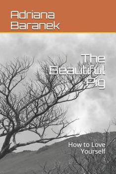 Paperback The Beautiful Pig: How to Love Yourself Book