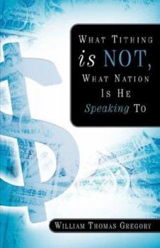 Paperback What Tithing Is Not, What Nation Is He Speaking To Book