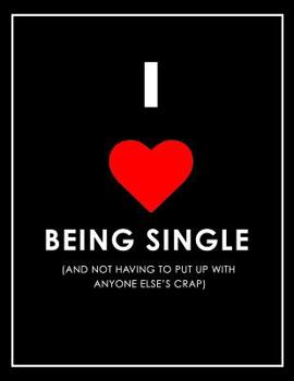 Paperback I Love Being Single (and Not Putting Up with Anyone Else's Crap) Notebook Book