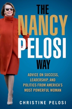 Hardcover The Nancy Pelosi Way: Advice on Success, Leadership, and Politics from America's Most Powerful Woman Book