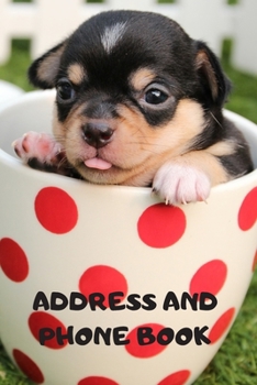Address and Phone Book: (with discreet password journal section) Adorable Dog in Cup Book, Organized in Alphabetical Order, Discreet internet page ... month by month birthday/anniversary section.