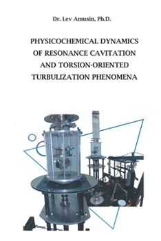 Paperback Physicochemical Dynamics of Resonance Cavitation and Torsion-Oriented Turbulization Phenomena Book