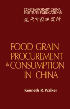 Food Grain Procurement and Consumption in China - Book  of the Contemporary China Institute Publications