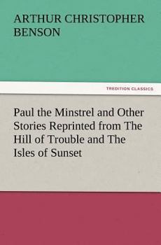 Paperback Paul the Minstrel and Other Stories Reprinted from the Hill of Trouble and the Isles of Sunset Book