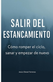 Paperback Salir del Estancamiento: Cómo romper el ciclo, sanar y empezar de nuevo [Spanish] Book