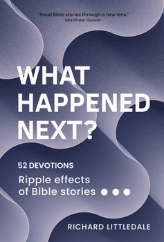 Paperback What Happened Next?: Ripple Effects of Bible Stories (52 Devotions) Book