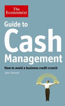 Hardcover Guide to Cash Management: How to Avoid a Business Credit Crunch. John Tennent Book