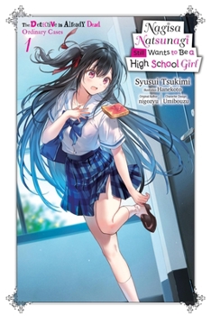 Paperback Nagisa Natsunagi Still Wants to Be a High School Girl, Vol. 1 (Light Novel): The Detective Is Already Dead, Ordinary Cases Book