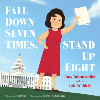 Hardcover Fall Down Seven Times, Stand Up Eight: Patsy Takemoto Mink and the Fight for Title IX Book