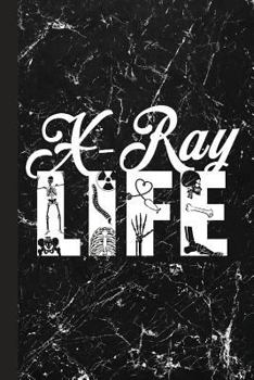 X-Ray Life: Gift for Radiology Tech, Clinical Notes and X-Ray Study Notebook or Journal.