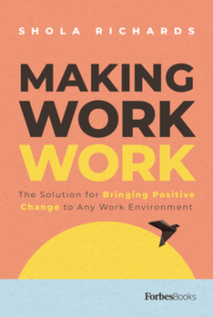 Hardcover Making Work Work: The Solution for Bringing Positive Change to Any Work Environment Book