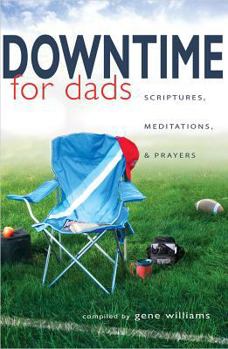 Paperback Downtime for Dads: Scriptures, Meditations, & Prayers Book