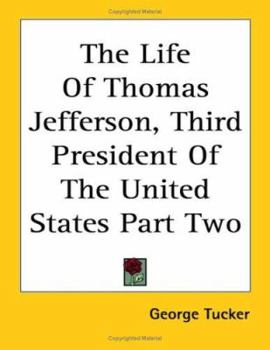 Paperback The Life Of Thomas Jefferson, Third President Of The United States Part Two Book