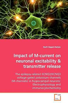 Impact of M-current on neuronal excitability: The epilepsy-related KCNQ2/KCNQ3 voltage-gated potassium channels (M-channels) in hippocampal neurons: Electrophysiology and immunocytochemistry