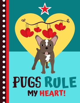 Pugs Rule my Heart!: Pug Quote with Hearts - Cute Pug NOTEBOOK for Kids and Men and Women