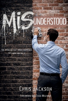 Paperback MISUNDERSTOOD: The Problem Isn't What Happened. It's How You See It. Book