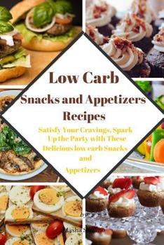 Paperback Low Carb Snacks and Appetizers Recipes: Satisfy Your Cravings, Spark Up the Party with These Delicious low carb Snacks and Appetizers Book