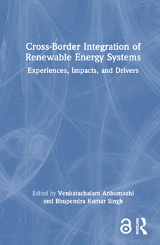 Hardcover Cross-Border Integration of Renewable Energy Systems: Experiences, Impacts, and Drivers Book